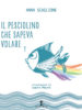 IL pesciolino che sapeva volare… di Anna Scaglione